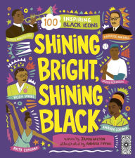 Title: Shining Bright, Shining Black: Meet 100 Inspiring Black Icons, Author: Jamia Wilson