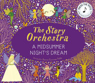 Download free ebooks pda The Story Orchestra: Shakespeare's A Midsummer Night's Dream: Press the note to hear Mendelssohn's music by Jessica Courtney-Tickle 9780711297388