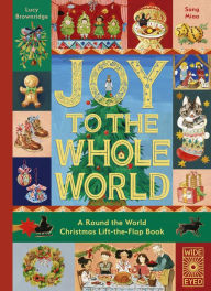 Title: Joy to the Whole World!: A Round the World Christmas Lift-the-Flap Book, Author: Lucy Brownridge