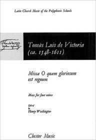 Title: Missa O Quam Gloriosum Est Regnum: Mass for Four Voices, Author: Tomas Luis de Victoria