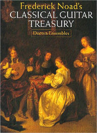 Title: Frederick Noad's Classical Guitar Treasury: Duets and Ensembles, Author: Frederick Noad