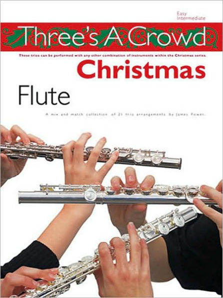 Three's a Crowd Christmas - Flute: Perfect for Solo, Duet or Trio Playing