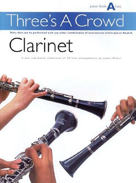Three's a Crowd - Junior Book A (Easy): Clarinet