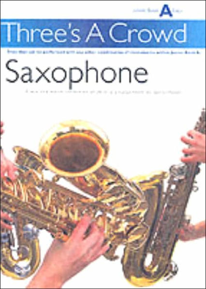 Three's a Crowd - Junior Book A (Easy): Saxophone