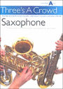 Three's a Crowd - Junior Book A (Easy): Saxophone