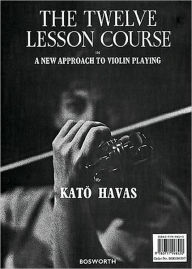 Title: The Twelve Lesson Course: A New Approach to Violin Playing, Author: Kato Havas