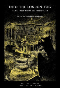 Ebook gratis italiano download per android Into the Darkening Fog: Eerie Tales of the London Weird 9780712353762  in English by Elizabeth Dearnley