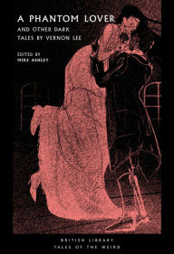 Title: A Phantom Lover: And Other Dark Tales by Vernon Lee, Author: Vernon Lee