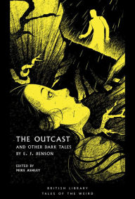 Title: The Outcast: And Other Dark Tales by E F Benson, Author: Edward Frederic Benson