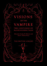 Visions of the Vampire: Two Centuries of Blood-sucking Tales