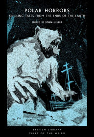 Electronic ebook free download Polar Horrors: Chilling Tales from the Ends of the Earth by John Miller, John Miller 9780712354424 in English