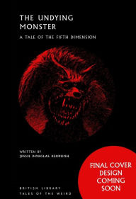 Title: The Undying Monster: A Tale of the Fifth Dimension, Author: Jessie Douglas Kerruish