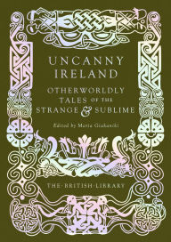 Ebook portugues downloads Uncanny Ireland: Otherworldly Tales of the Strange and Sublime by Maria Giakaniki MOBI DJVU RTF English version
