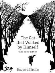 Title: The Cat That Walked by Himself: And Other Stories, Author: Rudyard Kipling