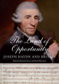 Title: The Land of Opportunity: Joseph Haydn and Britain, Author: Richard Chesser