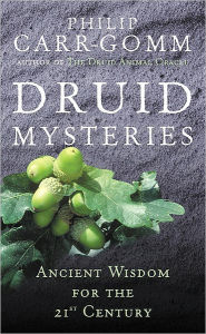 Title: Druid Mysteries: Ancient Wisdom for the 21st Century, Author: Philip Carr-Gomm