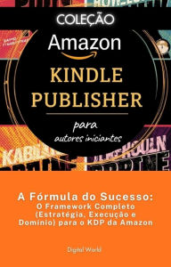 Title: A Fórmula do Sucesso - O Framework Completo (Estratégia, Execução e Domínio) para o KDP da Amazon, Author: Digital World