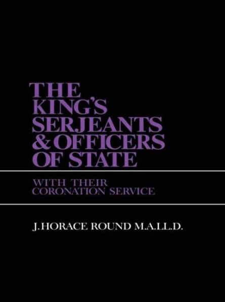 The King's Serjeants & Officers of State: Kings & Sergeants / Edition 1