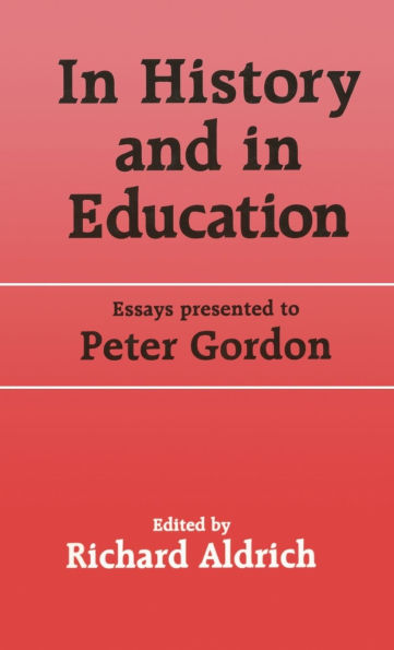 In History and in Education: Essays presented to Peter Gordon