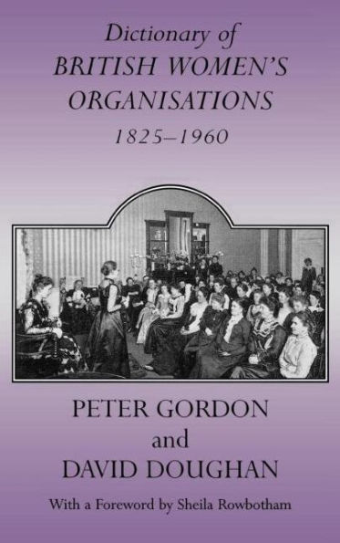 Dictionary of British Women's Organisations, 1825-1960 / Edition 1