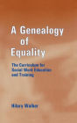 A Genealogy of Equality: The Curriculum for Social Work Education and Training / Edition 1