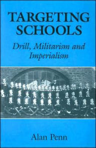 Title: Targeting Schools: Drill, Militarism and Imperialism, Author: Alan Penn