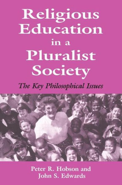 Religious Education in a Pluralist Society: The Key Philosophical Issues