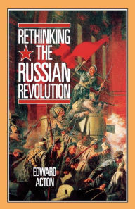 Title: Rethinking the Russian Revolution, Author: Edward Acton