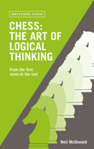 Title: Chess: The Art of Logical Thinking: From The First Move To The Last, Author: Neil Mcdonald