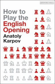 Title: How to Play the English Opening, Author: Anatoly Karpov