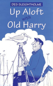 Title: Up Aloft with Old Harry, Author: Des Sleightholme