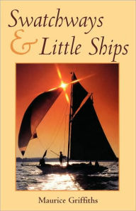 Title: Swatchways and Little Ships, Author: Maurice Griffiths