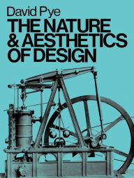 Title: The Nature and Aesthetics of Design, Author: David Pye