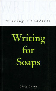 Title: Writing for Soaps, Author: Chris Curry