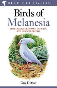 Free audiobook download to cd Field guide to Birds of Melanesia: Bismarcks, Solomons, Vanuatu and New Caledonia by Guy Dutson 9780713665406 CHM FB2 DJVU