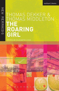 Title: The Roaring Girl / Edition 2, Author: Thomas Dekker