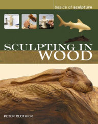 Title: Sculpting in Wood, Author: Peter Clothier