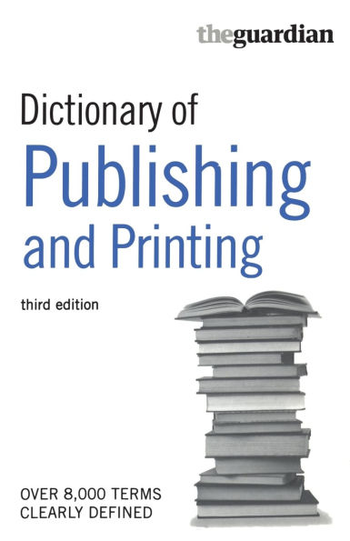 The Guardian Dictionary of Publishing and Printing