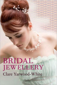 Title: Bridal Jewellery, Author: Clare Yarwood-White