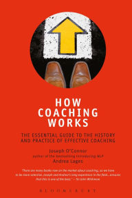 How Coaching Works: The essential guide to the history and practice of effective coaching