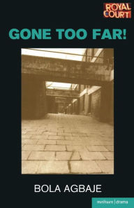 Title: Gone Too Far!, Author: Bola Agbaje