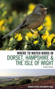 Title: Where to Watch Birds in Dorset, Hampshire and the Isle of Wight, Author: George Green