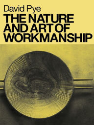 Title: The Nature and Art of Workmanship, Author: David Pye
