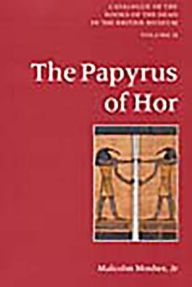 Title: Catalogue of the Books of the Dead in the British Museum, Vol. 2: The Papyrus of Hor, Author: Malcolm Mosher