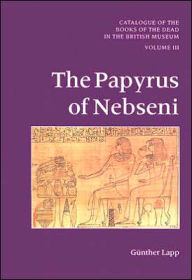 Title: PAPYRUS OF NEBSENI: CATALOGUE OF BOOKS OF THE DEAD, Author: Gunther Lapp