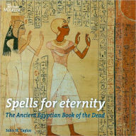 Title: Spells for Eternity: The Ancient Egyptian Book of the Dead, Author: John H. Taylor