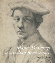 Title: Master Drawings of the Italian Renaissance, Author: Claire van Cleave