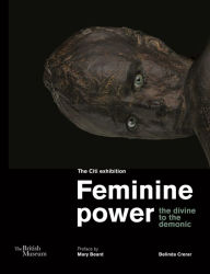Free audiobook downloads online Feminine power: the divine to the demonic 9780714151304 in English  by Belinda Crerar
