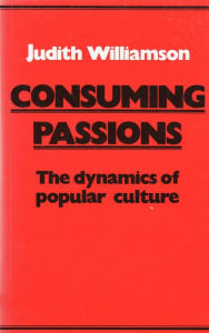 Title: Consuming Passions, Author: Judith Williamson