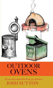Title: Outdoor Ovens: If you can't stand the heat, go al fresco, Author: Josh Sutton